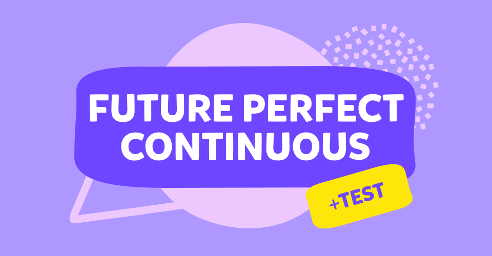Future Perfect Continuous – ce este și cum îl folosim?
