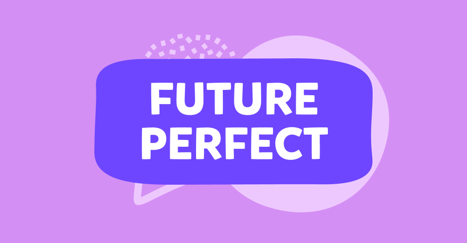 Future Perfect în engleză: tot ce trebuie să știi
