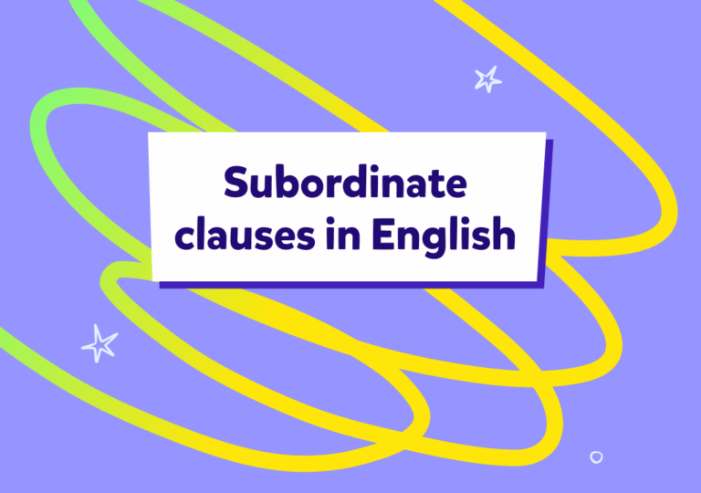 Ce sunt și cum se folosesc corect propozițiile subordonate în engleză
