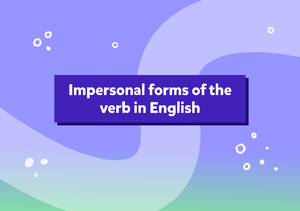 Forme impersonale ale verbului în engleză: infinitiv, gerunziu, participiu și exemple